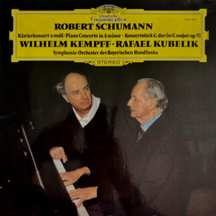 Robert Schumann - Wilhelm Kempff • Rafael Kubelik • Symphonie-Orchester des Bayerischen Rundfunks - Klavierkonzert A-Moll • Piano Concerto In A Minor • Konzertstück G-dur (In G Major) Op.92