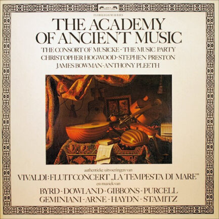 Academy Of Ancient Music, The ~ Consort Of Musicke, The ~ Music Party, The ~ Christopher Hogwood ~ Stephen Preston ~ James Bowman (2) ~ Anthony Pleeth - Authentieke Uitvoeringen Van Vivaldi: Fluitconcert „La Tempesta Di Mare" En Muziek Van Byrd ~ Dowland ~ Gibbons ~ Purcell ~ Geminiani ~ Arne ~ Haydn ~ Stamitz